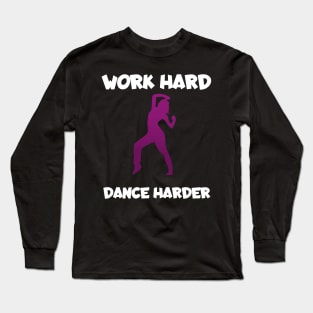 Work hard dance harder Long Sleeve T-Shirt